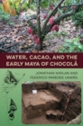 Image for Water, Cacao, and the Early Maya of Chocola