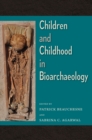Image for Children and Childhood in Bioarchaeology: Bioarchaeological Interpretations of the Human Past: Local, Regional, and Global Perspectives