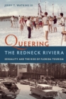 Image for Queering the Redneck Riviera: Sexuality and the Rise of Florida Tourism