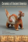 Image for Ceramics of Ancient America: Multidisciplinary Approaches