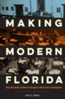 Image for Making Modern Florida: How the Spirit of Reform Shaped a New State Constitution