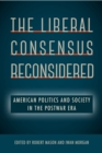 Image for The Liberal Consensus Reconsidered: American Politics and Society in the Postwar Era