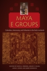 Image for Maya E Groups: Calendars, Astronomy, and Urbanism in the Early Lowlands