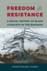 Image for Freedom and Resistance: A Social History of Black Loyalists in the Bahamas