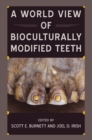Image for World View of Bioculturally Modified Teeth