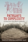 Image for Pathways to Complexity: A View from the Maya Lowlands