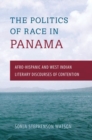 Image for Politics of Race in Panama : Afro-Hispanic and West Indian Literary Discourses of Contention