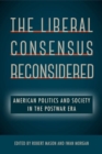 Image for The Liberal Consensus Reconsidered : American Politics and Society in the Postwar Era