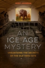 Image for An Ice Age Mystery : Unearthing the Secrets of the Old Vero Site