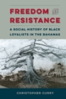 Image for Freedom and Resistance : A Social History of Black Loyalists in the Bahamas