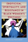 Image for Eroticism, Spirituality, and Resistance in Black Women&#39;s Writings