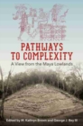 Image for Pathways to Complexity : A View from the Maya Lowlands