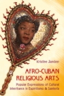 Image for Afro-Cuban Religious Arts: Popular Expressions of Cultural Inheritance in Espiritismo and Santeria