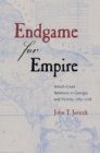 Image for Endgame for empire: British-Creek relations in Georgia and vicinity, 1763-1776