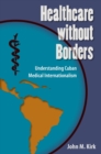 Image for Healthcare without Borders: Understanding Cuban Medical Internationalism
