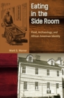 Image for Eating in the Side Room: Food, Archaeology, and African American Identity