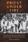 Image for Priest Under Fire: Padre David Rodriguez, the Catholic Church, and El Salvador&#39;s Revolutionary Movement