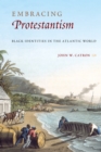 Image for Embracing Protestantism: Black Identites in the Atlantic World