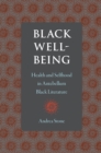 Image for Black Well-Being: Health and Selfhood in Antebellum Black Literature