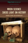 Image for When Science Sheds Light on History : Forensic Science and Anthropology