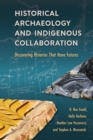 Image for Historical archaeology and indigenous collaboration: discovering histories that have futures