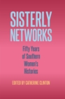 Image for Sisterly Networks: Fifty Years of Southern Women&#39;s Histories