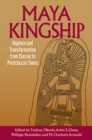 Image for Maya Kingship: Rupture and Transformation from Classic to Postclassic Times