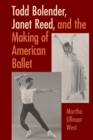 Image for Todd Bolender, Janet Reed, and the Making of American Ballet