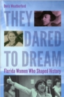 Image for They dared to dream: Florida women who shaped history