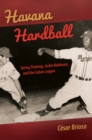 Image for Havana Hardball: Spring Training, Jackie Robinson, and the Cuban League