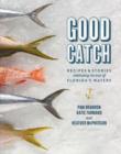 Image for Good Catch : Recipes and Stories Celebrating the Best of Florida&#39;s Waters