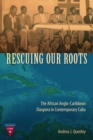 Image for Rescuing our roots  : the African Anglo-Caribbean diaspora in contemporary Cuba