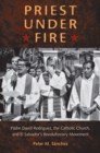 Image for Priest under fire  : Padre David Rodriguez and El Salvador&#39;s revolutionary movement