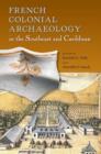 Image for French Colonial Archaeology in the Southeast and Caribbean