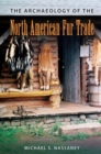 Image for The Archaeology of the North American Fur Trade