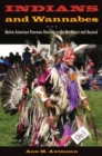 Image for Indians and Wannabes : Native American Powwow Dancing in the Northeast and Beyond