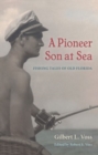 Image for A pioneer son at sea  : fishing tales of old Florida