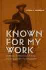 Image for Known for my work  : African American ethics from slavery to freedom