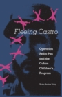 Image for Fleeing Castro: Operation Pedro Pan and the Cuban Children&#39;s Program