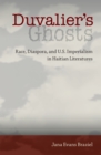 Image for Duvalier&#39;s Ghosts: Race, Diaspora, and U.S. Imperialism in Haitian Literatures