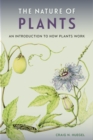 Image for The Nature of Plants: An Introduction to How Plants Work