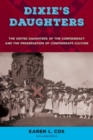 Image for Dixie&#39;s daughters: the United Daughters of the Confederacy and the preservation of of Confederate culture