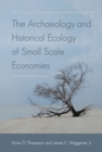 Image for The Archaeology and Historical Ecology of Small Scale Economies