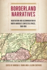 Image for Borderland Narratives: Negotiation and Accommodation in North America&#39;s Contested Spaces, 1500-1850