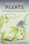 Image for The Nature of Plants : An Introduction to How Plants Work