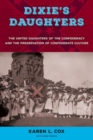 Image for Dixie&#39;s daughters  : the United Daughters of the Confederacy and the preservation of Confederate culture