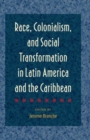 Image for Race, Colonialism, and Social Transformation in Latin America and the Caribbean