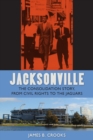 Image for Jacksonville : The Consolidation Story, from Civil Rights to the Jaguars