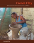 Image for Creole Clay : Heritage Ceramics in the Contemporary Caribbean
