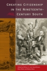 Image for Creating Citizenship in the Nineteenth-Century South